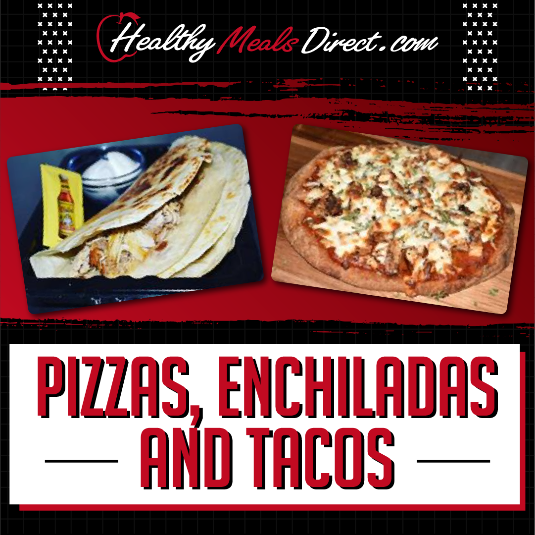 Pizzas, Enchiladas, and Tacos – Healthy Meals Direct